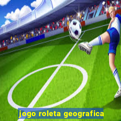 jogo roleta geografica